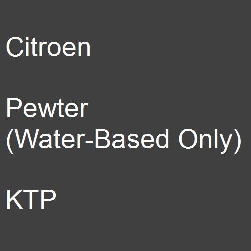 Citroen, Pewter (Water-Based Only), KTP.